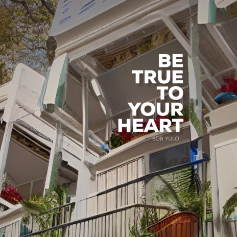 Be True To Your Heart | Boomplay Music