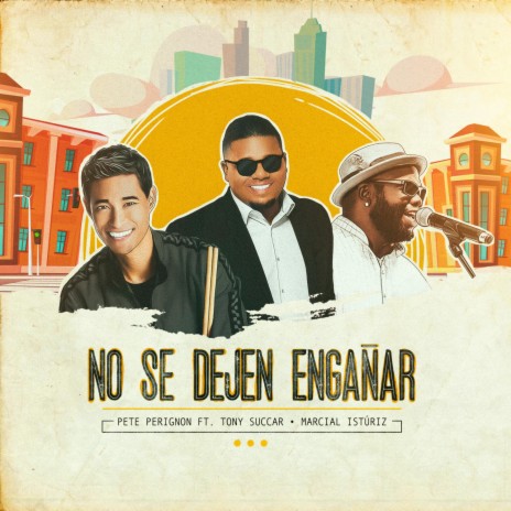 No Se Dejen Engañar ft. Tony Succar & Marcial Istúriz | Boomplay Music