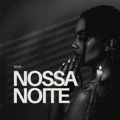 Nossa Noite ft. AYE | Boomplay Music