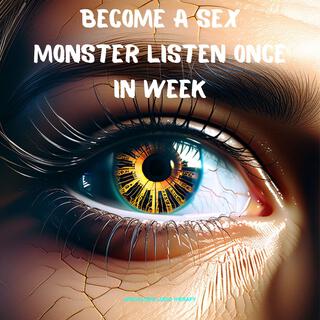 become a sex monster listen once in week