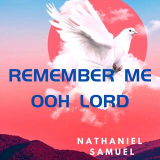 Remember me ooh lord