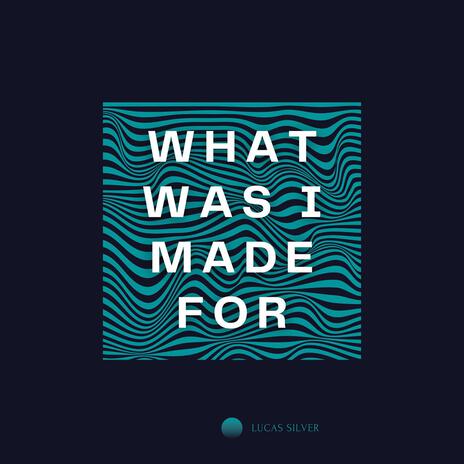 What Was I Made for? (Arr. for Guitar) | Boomplay Music