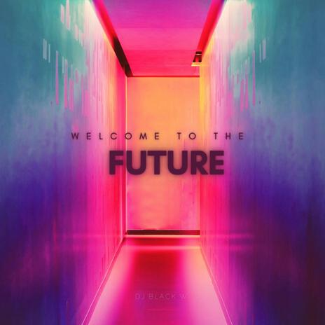 Welcome to the Future | Boomplay Music