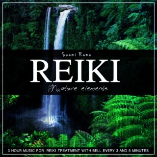 Swami Rama Reiki: Nature Elements (3 Hour Music for Reiki Treatment With Bell Every 3 and 5 Minutes)