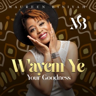 W'ayem Ye (Your Goodness) lyrics | Boomplay Music