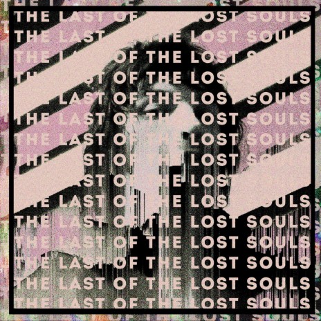 The Last Of The Lost Souls