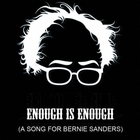 Enough Is Enough (A Song for Bernie Sanders) | Boomplay Music