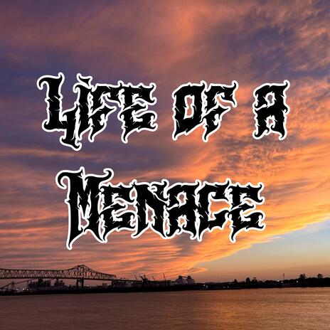 Life Of A Menace | Boomplay Music