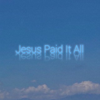 Jesus paid it all