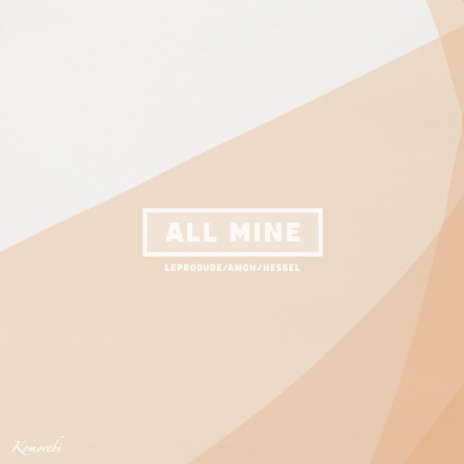 All Mine ft. LeProdude & Awon | Boomplay Music