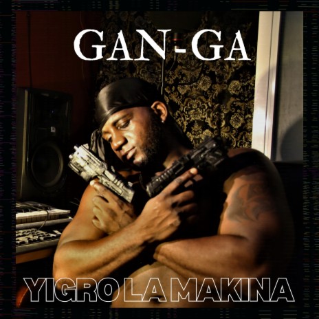 Gan-Ga -Yigro La makina | Boomplay Music