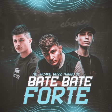 Bate Bate Forte ft. DJ Thiago SC | Boomplay Music