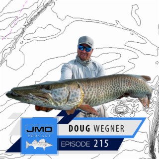 Trophy Walleyes, Smallmouth, and Musky w/ Doug Wegner, JMO Fishing 215, Podcast