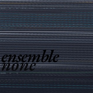 ensemble none