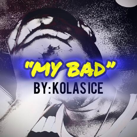 My Bad | Boomplay Music