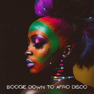 Boogie Down to Afro Disco