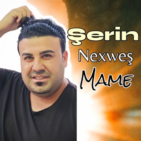 Serin Nexwes Mame | Boomplay Music