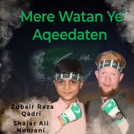Mere Watan Ye Aqeedaten ft. Hafiz Zubair Raza Qadri | Boomplay Music