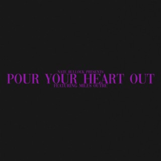 POUR YOUR HEART OUT