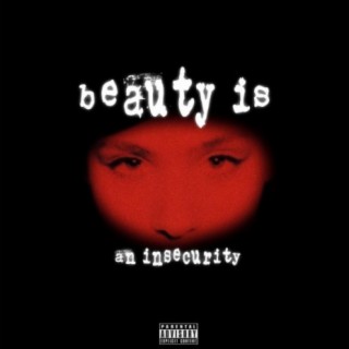 Beauty is an Insecurity