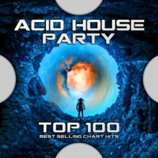 Acid House Party Top 100 Best Selling Chart Hits