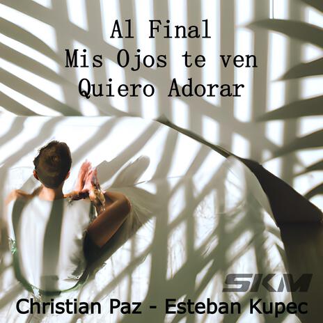 Al Final - Mis Ojos te ven - Quiero Adorar ft. Christian Paz, Esteban Kupec & el Klân | Boomplay Music