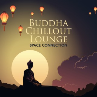 Buddha Chillout Lounge: Space Connection – Buddha Spirit Groove, Chill Bar Sessions