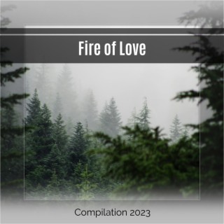 Fire of Love Compilation 2023