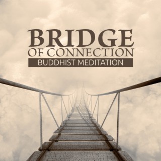 Bridge of Connection: Buddhist Meditation Music for Inner Understanding and Connection with Source, Breath of Life