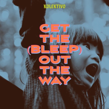 Get the (Bleep) Out The Way | Boomplay Music