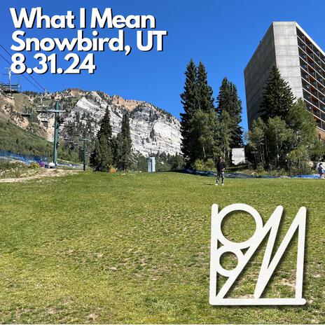 What I Mean (Snowbird, UT, 8.31.24) | Boomplay Music