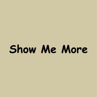 Show Me More