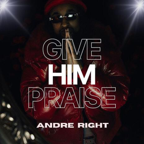 GIVE HIM PRAISE | Boomplay Music