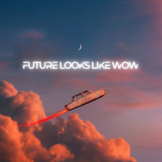 Future Looks Like Wow