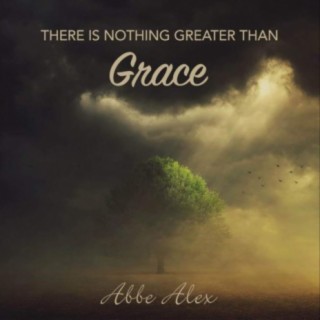 There Is Nothing Greater Than Grace