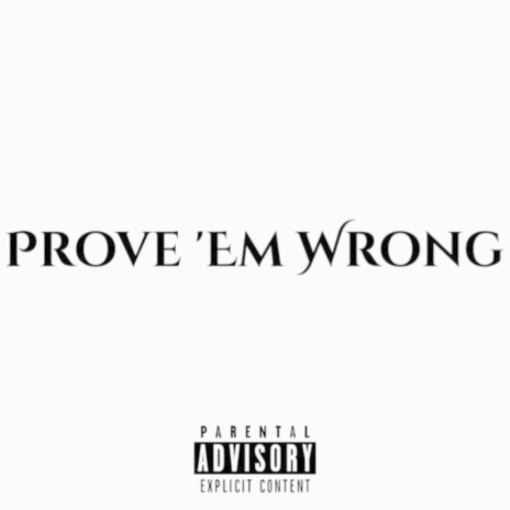 Prove 'Em Wrong.