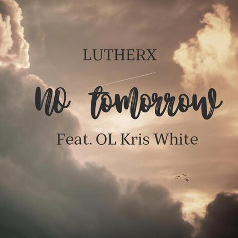 No Tomorrow ft. OL Kris White | Boomplay Music