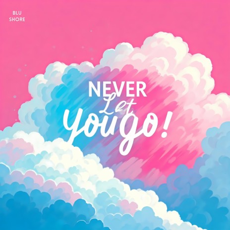 Never Let You Go | Boomplay Music