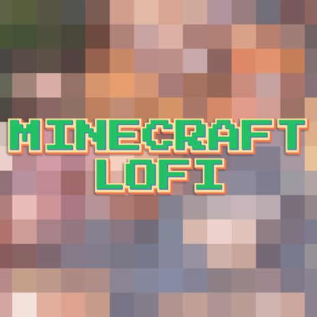 Minecraft Lofi - Minecraft Music ft. Minecraft Gaming Music & Minecraft Lo  Fi Hip Hop Beats MP3 Download & Lyrics | Boomplay