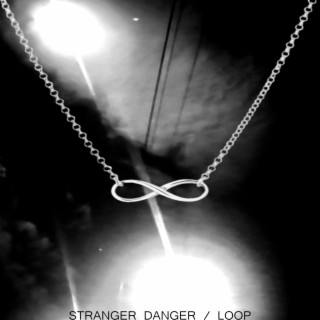 stranger danger / loop