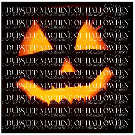 THE DUBSTEP MACHINE OF HALLOWEEN (HALLOWEEN NEVER DIES) | Boomplay Music