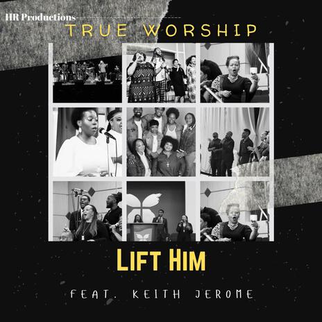 Lift Him (I Came to Lift Up Jesus) ft. Keith Jerome | Boomplay Music