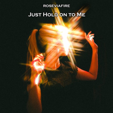 Just Hold on to Me | Boomplay Music