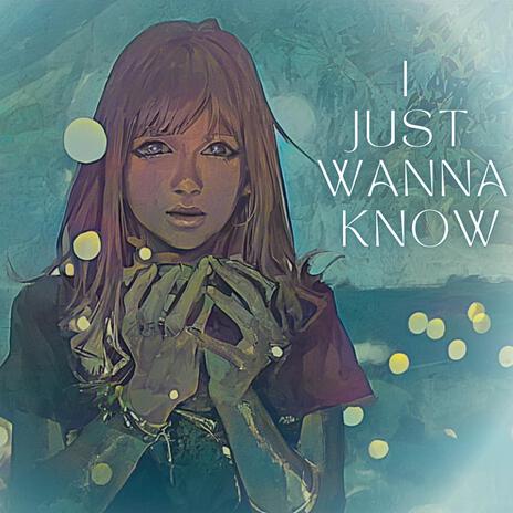 I just wanna know | Boomplay Music