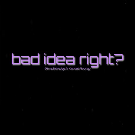 bad idea right? (feat. Kendall Rodrigo) | Boomplay Music