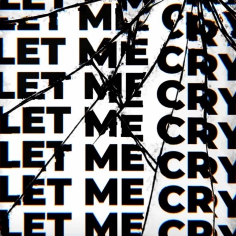 Let Me Cry | Boomplay Music