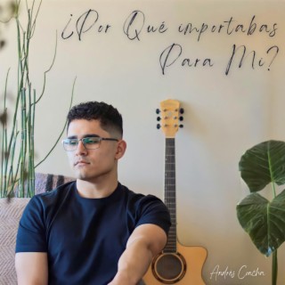 ¿Por Qué importabas Para Mi? lyrics | Boomplay Music