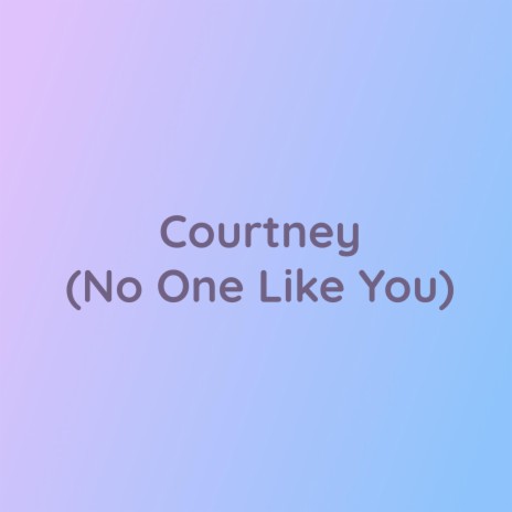 Courtney (No One Like You) | Boomplay Music