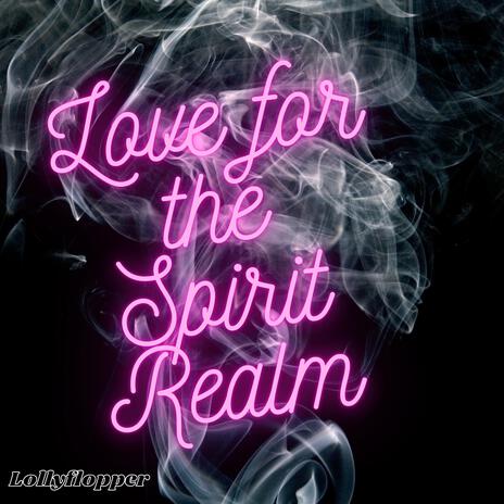 Love for the Spirit Realm | Boomplay Music