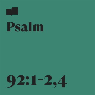 Psalm 92:1-2,4